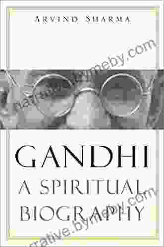 Gandhi: A Spiritual Biography Arvind Sharma