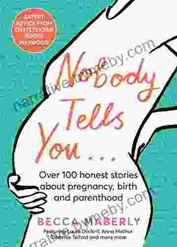 Nobody Tells You: Over 100 Honest Stories About Pregnancy Birth and Parenthood