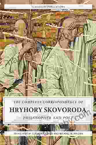 The Complete Correspondence Of Hryhory Skovoroda: Philosopher And Poet