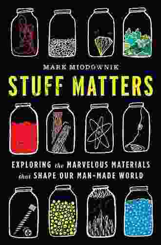 Stuff Matters: Exploring the Marvelous Materials That Shape Our Man Made World