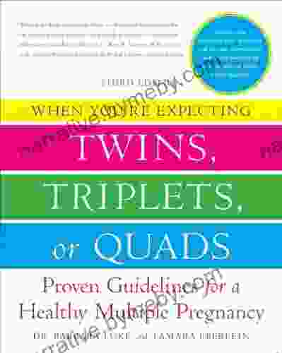 When You Re Expecting Twins Triplets Or Quads 3rd Edition: Proven Guidelines For A Healthy Multiple Pregnancy