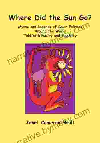 Where Did The Sun Go? Myths And Legends Of Solar Eclipses Around The World Told With Poetry And Puppetry