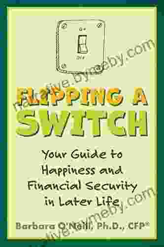 Flipping A Switch: Your Guide To Happiness And Financial Security In Later Life